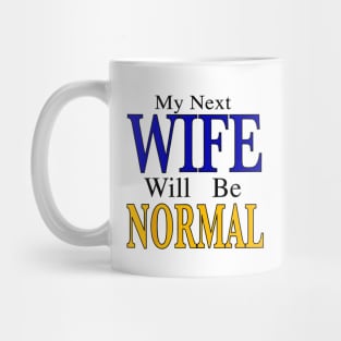 My Next Wife Will Be Normal Mug